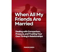 When All My Friends Are Married: Dealing with Comparison, Pressure, and Trusting Your Own Timing in Relationships
