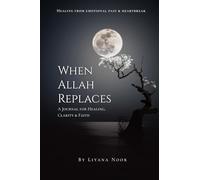 When Allah replaces - A Journal for Healing, Clarity & Faith: A faith-based healing journal with reflections, Duas, Zikr, and guided prompts to help ... strength, and reconnect deeply with Allah.