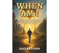 When Am I: The Journey Through Time and Soul