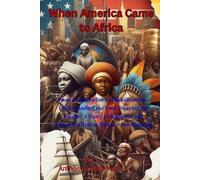When America Came to Africa: From Colonization to Globalization: Understanding the Past, Shaping the Future - A Story of Influence and America's Role ... Development (Sailing Ship Publications)