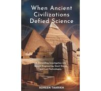 When Ancient Civilizations Defied Science: A Storytelling Investigation into Ancient Engineering, Giant Stones, and Lost Technologies.