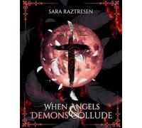 When Angels & Demons Collude: A Dialogue with Angels, Demons, Gods, Saints, and More About Our World (Interviews with the Gods)