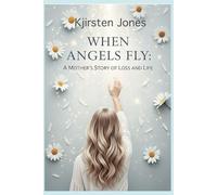 When Angels Fly: A Mother's Story of Loss and Life
