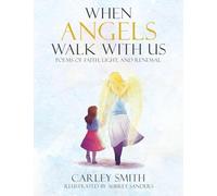 When Angels Walk With Us: Poems of Faith, Light, and Renewal