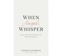 When Angels Whisper: Quiet Spiritual Whispers for the Healing Soul (A Spiritual Mini-Book)