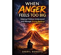 When Anger Feels Too Big: Helping Children Understand and Manage Strong Feelings 9-14yrs (Emotional Resilience 9-14yrs)