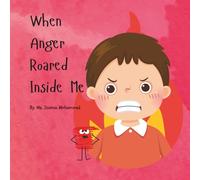 When Anger Roared Inside Me (Brave Hearts, Big Feelings Series)