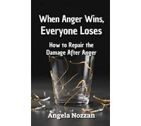 When Anger Wins, Everyone Loses: How to Repair the Damage After Anger