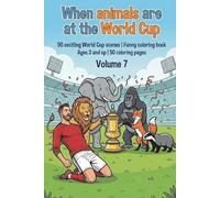 When animals are at the World Cup 50 exciting World Cup scenes - Coloring book for children - Volume 7: Fun coloring book ages 3 and up | 50 coloring ... play - fun coloring books for ages 3 and up)