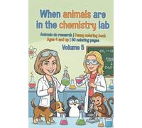 When animals are in the chemistry lab - Coloring book for children - Volume 5: Animals do research | Funny coloring book Ages 4 and up | 50 coloring ... play - fun coloring books for ages 3 and up)