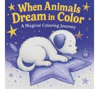 When Animals Dream in Color: a magical coloring journey (coloring book)