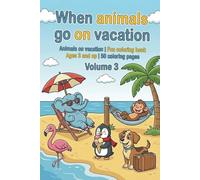 When animals go on vacation Animals on vacation - Coloring book for children - Volume 3: Fun coloring book for ages 3 and up | 50 coloring pages (When ... play - fun coloring books for ages 3 and up)
