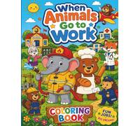 When Animals Go to Work!: A Fun and Educational Coloring Adventure for Kids Ages 4-8