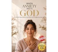 When Anxiety Meets God: From the Chaos Within to the Peace You Thought You Had Lost.