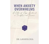 When Anxiety Overwhelms: A Letter of Hope Anchored in Scripture and Science