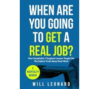 When are you going to get a real job?: How Hospitality's Toughest Lessons Taught Me The Softest Truth About Real Work