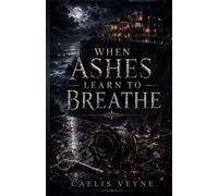 When Ashes Learn to Breathe: A Dark Billionaire Mafia Romance