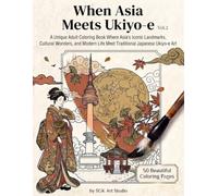 When Asia Meets Ukiyo-e: A Unique Adult Coloring Book Where Asia's Iconic Landmarks, Cultural Wonders, and Modern Life Meet Traditional Japanese Ukiyo-e Ar (When the World Meets Ukiyo-)