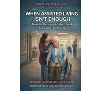 When Assisted Living Isn’t Enough: How to Recognize the Need for Long-Term Care (SERIES 1: Navigating Care Levels)