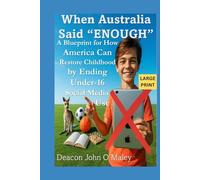 When Australia Said “Enough”: A Blueprint for How America Can Restore Childhood by Ending Under-16 Social Media Use (Deacon O'Maley's Child Protection Online Series)