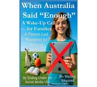 When Australia Said “Enough” A Wake-Up Call for Families: A Parent-Led Blueprint to Restore Childhood By Ending Under 16 Social Media Use No Waiting ... O'Maley's Child Protection Online Series)