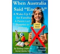 When Australia Said “Enough” A Wake-Up Call for Families: A Parent-Led Blueprint to Restore Childhood By Ending Under 16 Social Media Use No Waiting ... O'Maley's Child Protection Online Series)