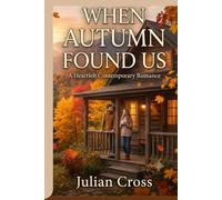 When Autumn Found Us: A Heartfelt Contemporary Romance (Seasons of Forever:A Contemporary Romance Series About Love, Healing, and New Beginnings Through the Four Seasons)