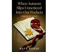 When Autumn Slips Unnoticed Into our Pockets: Poets In Love