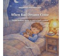 When Bad Dreams Come: Gentle bedtime stories to rest in God’s comfort (Abide & Blossom: Gentle Bedtime Stories)