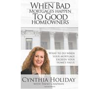 When Bad Mortgages Happen To Good Homeowners: What to do when your mortgage exceeds your home's value