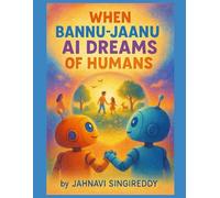 WHEN BANNU-JAANU AI DREAMS OF HUMANS