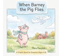 When Barney the Pig Flies: A Graphic Novel for Dreamers
