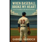 When Baseball Broke My Heart: A Fan’s Goodbye to the Montreal Expos