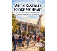 When Baseball Broke My Heart: A Montreal Expos Memoir of the 1994 Strike, Lost Dreams, and the Team That Vanished (THE MONTREAL MEMOIR SERIES)