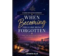 When Becoming Feels Like Being Forgotten: For the Woman Becoming in a Hidden Season: 2 (The Becoming Me Collection)
