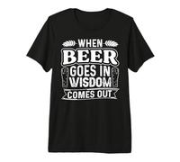 When Beer Goes In Wisdom Comes out Funny Beer Lover Camiseta Premium