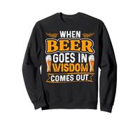 When Beer Goes In Wisdom Comes out Funny Beer Lover Sudadera