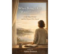 When Being Okay Wasn't Enough: A Life That Worked - And The Woman Who Stayed