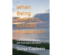 When Being Patient Is Actually Impatience: Learning to Rest, Discern, and Trust God in the Storm (The Advocacy & Healing Collection)