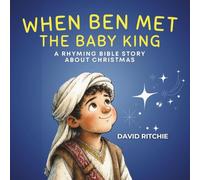 When Ben Met the Baby KIng: A Rhyming Bible Story about Christmas (The Golden Thread Bible Stories)