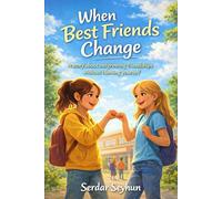 When Best Friends Change: A story about outgrowing friendships without blaming yourself.
