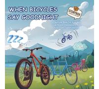 When Bicycles Say Goodnight: A Bedtime Book for Kids Who Love Pedals, Handlebars, Bike Rides, and Sweet Dreams