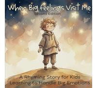 When Big Feelings Visit Me - Second Edition: A Rhyming Story for Kids Learning to Handle Big Emotions (The Big Feelings Series)