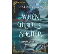 When Blades Shatter: A Romantasy of Trauma, Betrayal, and Buried Secrets (Chains of Orenda)