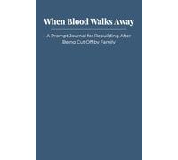 When Blood Walks Away: A Prompt Journal for Rebuilding After Being Cut Off by Family