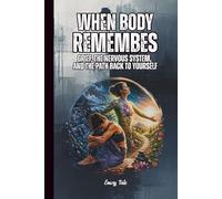 WHEN BODY REMEMBERS Grief, Nervous System, and the Path Back to Yourself Good Ideas and Tips How to Get Over and Try to Live Normally After Sad Event: For Adults and Seniors