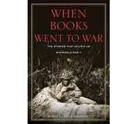 When Books Went to War: The Stories That Helped Us Win World War II