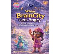 When BrainCity Gets Angry: A BrainCity Guide to Big Feelings and Calm Choices (BrainCity Social Skills Series)