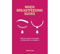 When Breastfeeding Sucks: What you need to know about nursing aversion and agitation