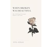 When Broken Was Beautiful: The Unfolding of Strength, Softness, and Truth